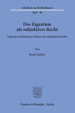 Das Eigentum als subjektives Recht. von Aicher,  Josef