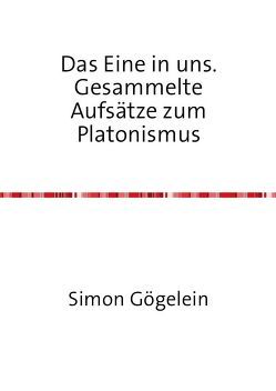 Das Eine in uns. Gesammelte Aufsätze zum Platonismus von Gögelein,  Simon