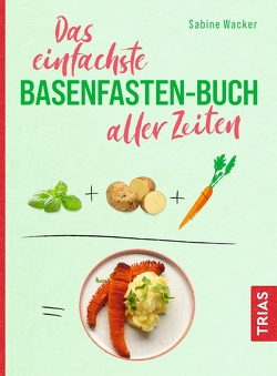 Das einfachste Basenfasten-Buch aller Zeiten von Wacker,  Sabine