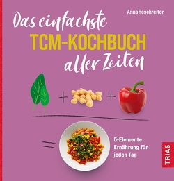 Das einfachste TCM-Kochbuch aller Zeiten von Reschreiter,  Anna