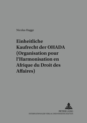 Das einheitliche Kaufrecht der OHADA (Organisation pour l’Harmonisation en Afrique du Droit des Affaires) von Hagge,  Nicolas