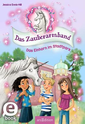 Das Zauberarmband – Das Einhorn im Stadtpark (Das Zauberarmband 1) von Ennis-Hill,  Jessica, Hardt,  Iris, Jansson,  Kati