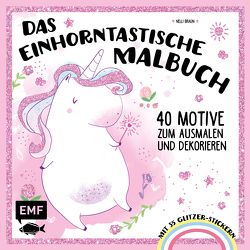Das einhorntastische Malbuch: Ausmalbuch Einhorn mit 50 Glitzer-Stickern