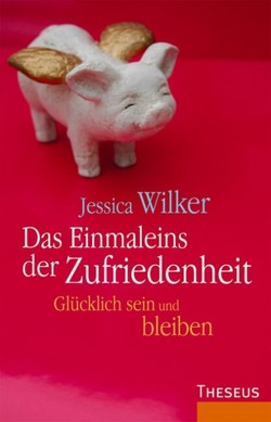 Das Einmaleins der Zufriedenheit von Wilker,  Jessica