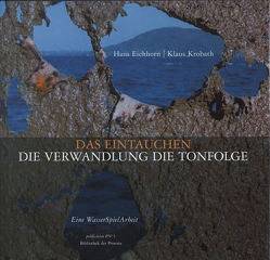 DAS EINTAUCHEN · DIE VERWANDLUNG · DIE TONFOLGE von Eichhorn,  Hans, Krobath,  Klaus