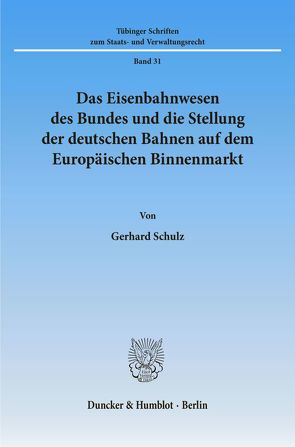 Das Eisenbahnwesen des Bundes und die Stellung der deutschen Bahnen auf dem Europäischen Binnenmarkt. von Schulz,  Gerhard
