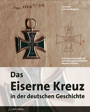 Das eiserne Kreuz in der deutschen Geschichte von Schulze-Wegener,  Guntram