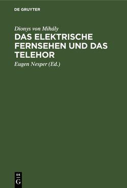 Das elektrische Fernsehen und das Telehor von Mihály,  Dionys von, Nesper,  Eugen