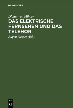 Das elektrische Fernsehen und das Telehor von Mihály,  Dionys von, Nesper,  Eugen