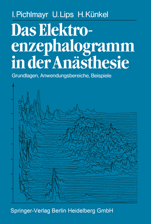 Das Elektroenzephalogramm in der Anästhesie von Künkel,  H., Lips,  U., Pichlmayr,  I.