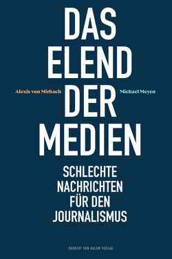 Das Elend der Medien von Meyen,  Michael, Mirbach,  Alexis von