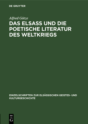 Das Elsaß und die poetische Literatur des Weltkriegs von Goetze,  Alfred