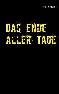 Das Ende aller Tage von Stumpf,  Peter K.