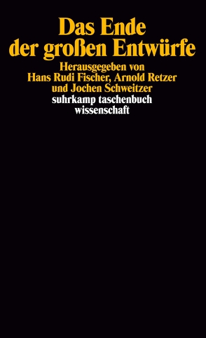 Das Ende der großen Entwürfe von Brühmann,  Horst, Fischer,  Hans Rudi, Köck,  Wolfgang K., Moll,  Petra, Retzer,  Arnold, Schweitzer,  Jochen