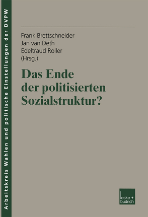 Das Ende der politisierten Sozialstruktur? von Brettschneider,  Frank, Roller,  Edeltraud, van Deth,  Jan W.