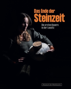 Das Ende der Steinzeit – Die ersten Bauern in der Lausitz