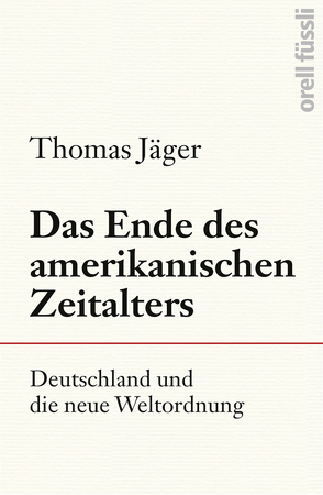 Das Ende des amerikanischen Zeitalters von Jaeger,  Thomas