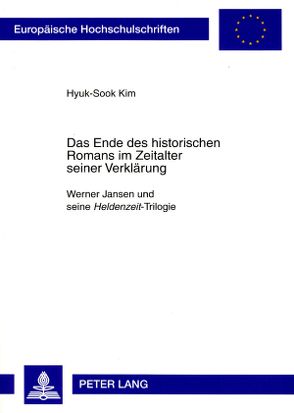 Das Ende des historischen Romans im Zeitalter seiner Verklärung von Kim,  Hyuk-Sook