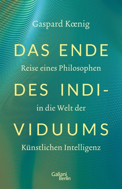 Das Ende des Individuums von Koenig,  Gaspard, Roth,  Tobias