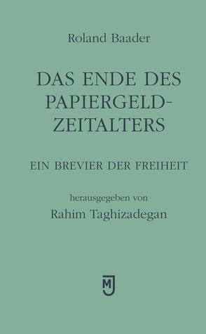 Das Ende des Papiergeld-Zeitalters von Baader,  Roland, Taghizadegan,  Rahim