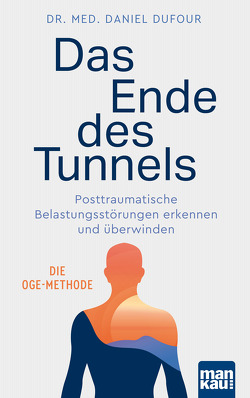 Das Ende des Tunnels. Posttraumatische Belastungsstörungen erkennen und überwinden von Dufour,  Dr. med. Daniel, Engelhardt,  Susanne
