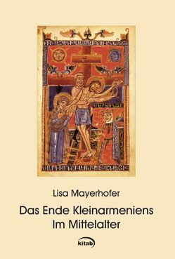 Das Ende Kleinarmeniens im Mittelalter von Mayerhofer,  Lisa