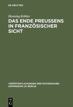 Das Ende Preußens in französischer Sicht von Köhler,  Henning