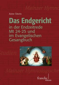 Das Endgericht in der Endzeitrede Mt 24-25 und im Evangelischen Gesangbuch von Smets,  Anne