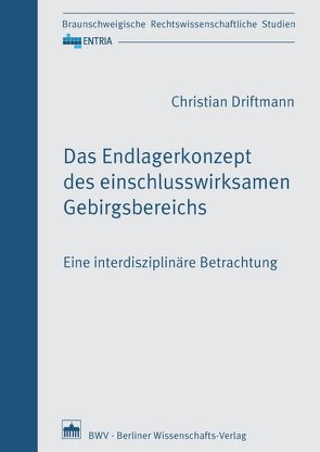 Das Endlagerkonzept des einschlusswirksamen Gebirgsbereichs von Driftmann,  Christian