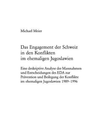 Das Engagement der Schweiz in den Konflikten im ehemaligen Jugoslawien von Meier,  Michael