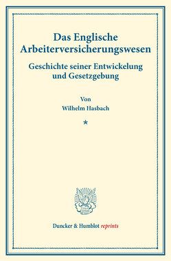 Das Englische Arbeiterversicherungswesen. von Hasbach,  Wilhelm