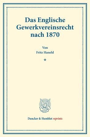Das Englische Gewerkvereinsrecht nach 1870. von Haneld,  Fritz