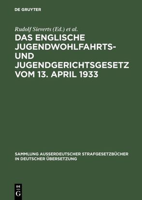 Das englische Jugendwohlfahrts- und Jugendgerichtsgesetz vom 13. April 1933 von Hennings,  Elsa [Übers.], Sieverts,  Rudolf [Bearb.]