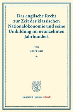 Das englische Recht zur Zeit der klassischen Nationalökonomie und seine Umbildung im neunzehnten Jahrhundert. von Jaeger,  Georg