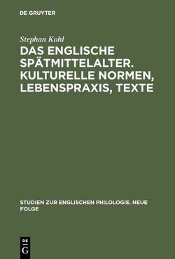 Das englische Spätmittelalter. Kulturelle Normen, Lebenspraxis, Texte von Kohl,  Stephan