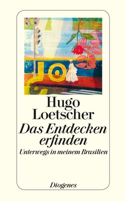 Das Entdecken erfinden von Loetscher,  Hugo