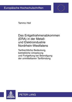 Das Entgeltrahmenabkommen (ERA) in der Metall- und Elektroindustrie Nordrhein-Westfalens von Heil,  Tammo