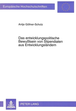 Das entwicklungspolitische Bewußtsein von Stipendiaten aus Entwicklungsländern von Göllner-Scholz,  Antje