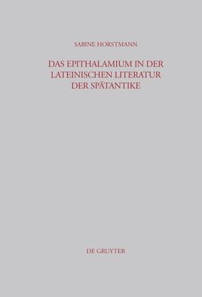 Das Epithalamium in der lateinischen Literatur der Spätantike von Horstmann,  Sabine