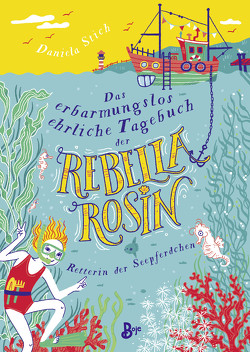 Das erbarmungslos ehrliche Tagebuch der Rebella Rosin – Retterin der Seepferdchen von Rosendorfer,  Laura, Stich,  Daniela