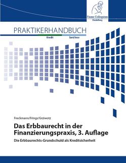 Das Erbbaurecht in der Finanzierungspraxis, 3. Auflage von Freckmann,  Peter, Frings,  Maximilian, Prof. Dr. Dr. Grziwotz,  Herbert