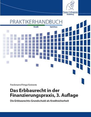 Das Erbbaurecht in der Finanzierungspraxis, 3. Auflage von Freckmann,  Peter, Frings,  Maximilian, Prof. Dr. Dr. Grziwotz,  Herbert