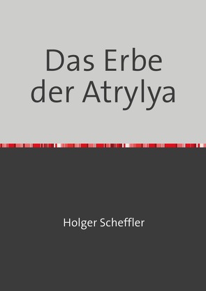 Das Erbe der Atrylya von Scheffler,  Holger