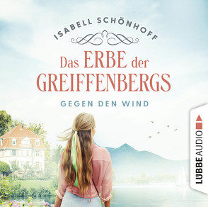 Das Erbe der Greiffenbergs – Gegen den Wind von Schönhoff,  Isabell, Storm,  Bettina