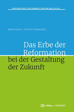 Das Erbe der Reformation bei der Gestaltung der Zukunft von Herpich,  Roland, Schnabel,  Patrick R.