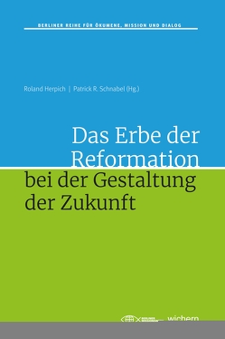 Das Erbe der Reformation bei der Gestaltung der Zukunft von Herpich,  Roland, Schnabel,  Patrick R.