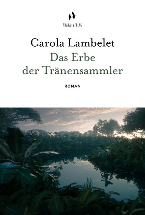 Das Erbe der Tränensammler von Lambelet,  Carola
