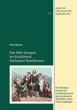 Das Erbe Europas im Erzählwerk Nathaniel Hawthornes von Steiners,  Petra