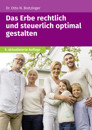 Das Erbe rechtlich und steuerlich optimal gestalten von Bretzinger,  Otto N.