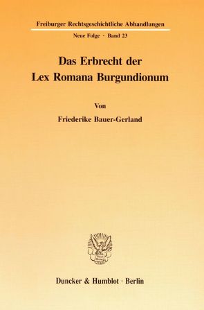 Das Erbrecht der Lex Romana Burgundionum. von Bauer-Gerland,  Friederike